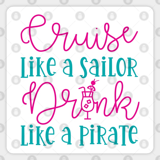 Cruise Like A Sailor Drink Like A Pirate Cruise Vacation Funny Magnet by GlimmerDesigns